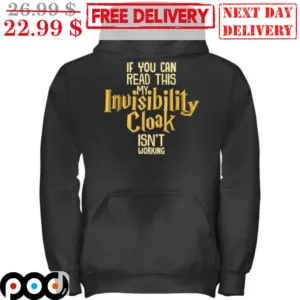 If You Can Read This My Invisibility Cloak Isn't Working Shirt