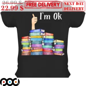 Reading Books I'm Ok Shirt