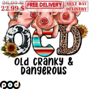 Pigs OCD Old Cranky And Dangerous Leopard Shirt