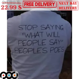 Stop Saying What Will People Say Peoples Poes Shirt