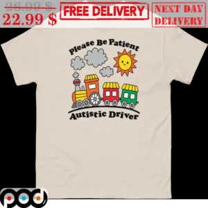 Sun Train Please Be Patient Autistic Driver Shirt