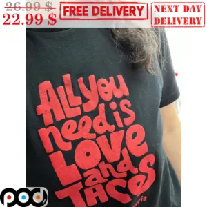 All You Need Is Love And Tacos Shirt