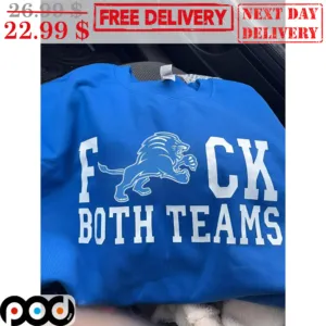 Detroit Lions Fuck Both Teams NFL Shirt