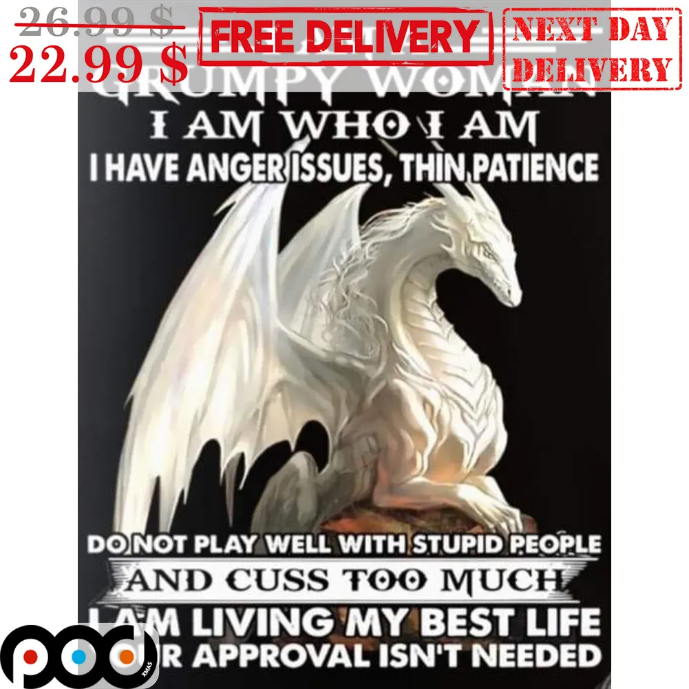 Dragon I Am A Grumpy Woman I Am Who I Am I Have Anger Issues Thin Patience Shirt