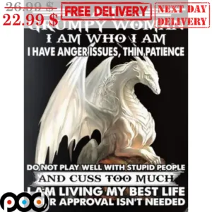 Dragon I Am A Grumpy Woman I Am Who I Am I Have Anger Issues Thin Patience Shirt