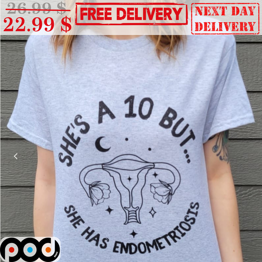 She's 10 But She Has Endometriosis Shirt She's 10 But She Has Endometriosis Shirt