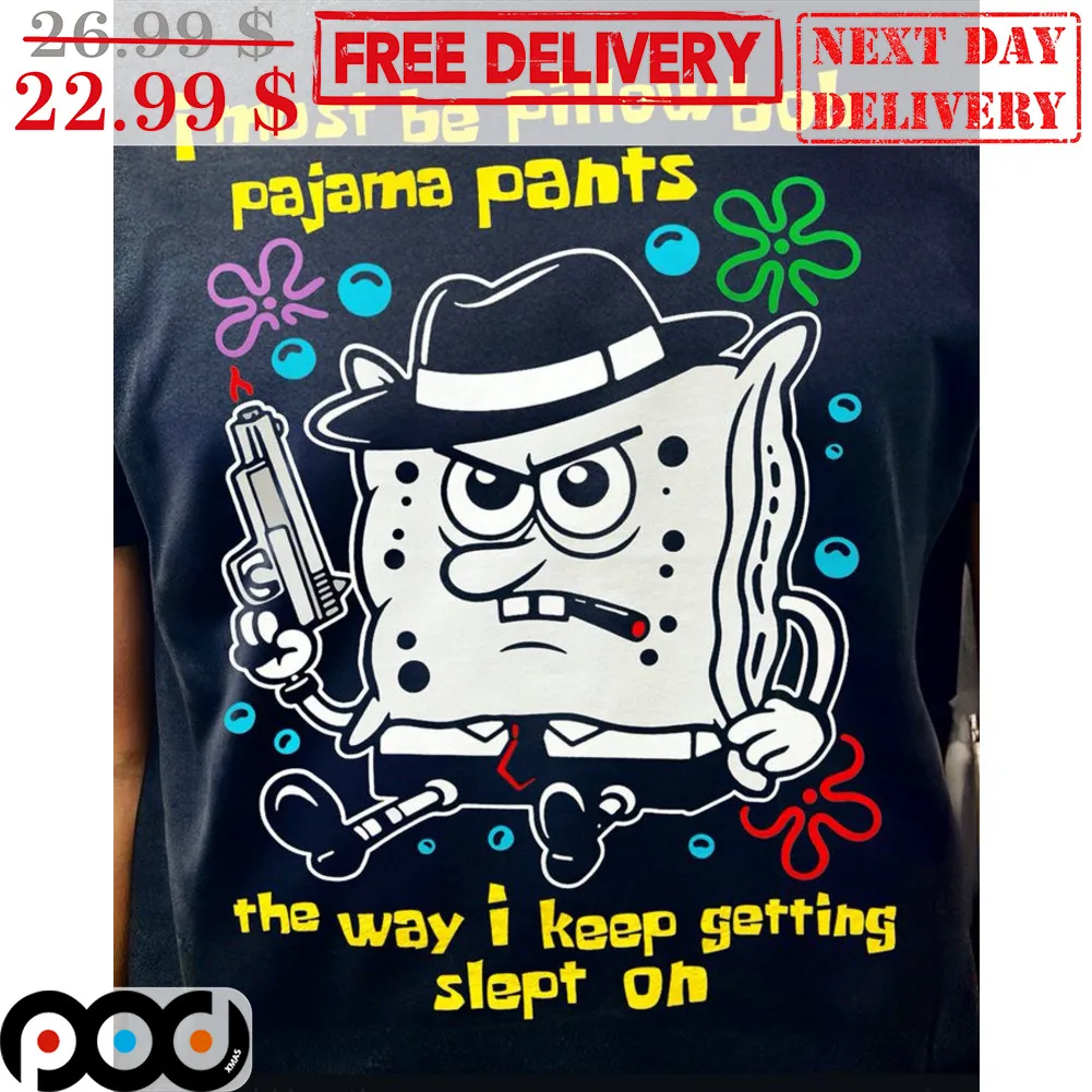 Spongebob I Must Be Pillow Bob Pajama Pants The Way I Keep Getting Slept On Shirt