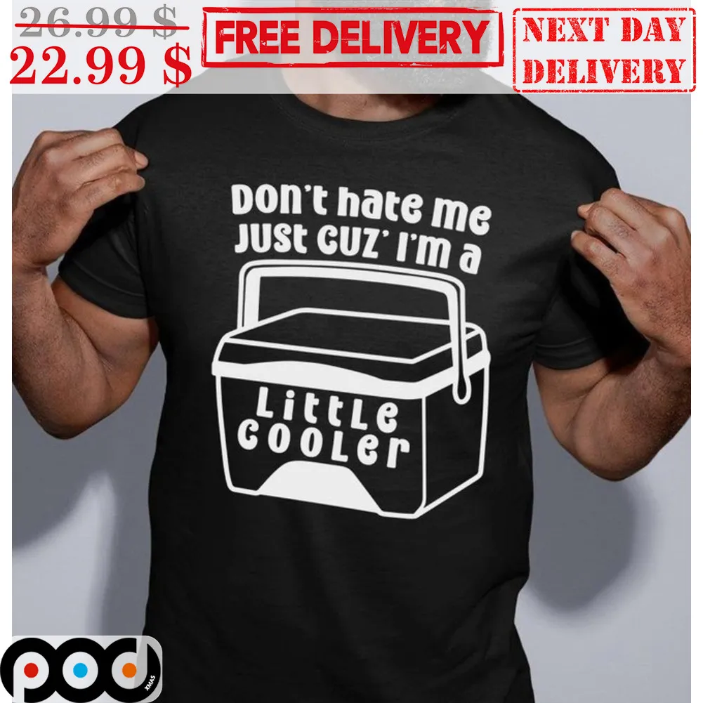 Don't Hate Me Just Cuz I'm A Little Cooler Shirt
