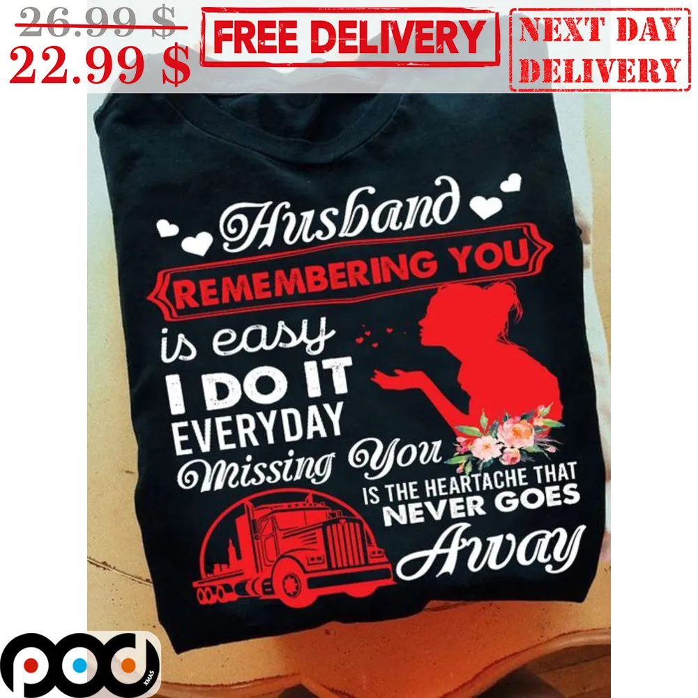 Husband Remembering You Is Easy I Do It Everyday Missing You Is The Heartache That Never Goes Away Shirt