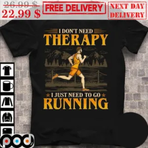 I Don't Need Therapy I Just Need To Go Running Retro Shirt