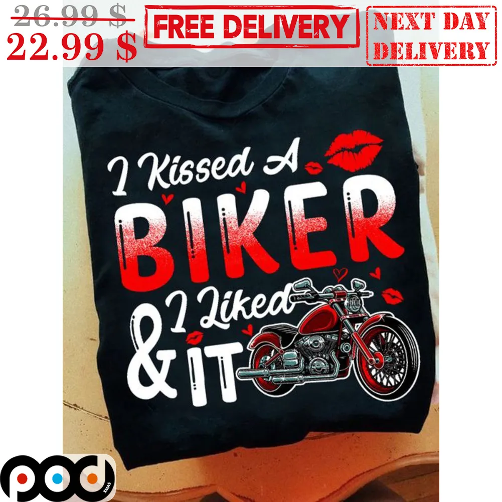 I Kissed A Biker And I Like It Shirt