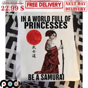 In A World Full Of Princesses Be A Samurai Shirt