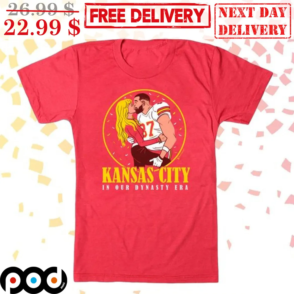 Kansas City In Our Dynasty Era Travis Kelce Taylors Shirt