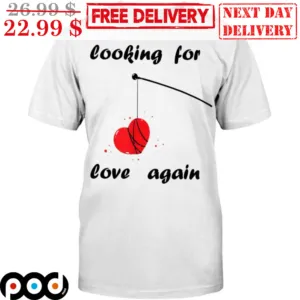 Looking For Love Again Valentine's Day Shirt