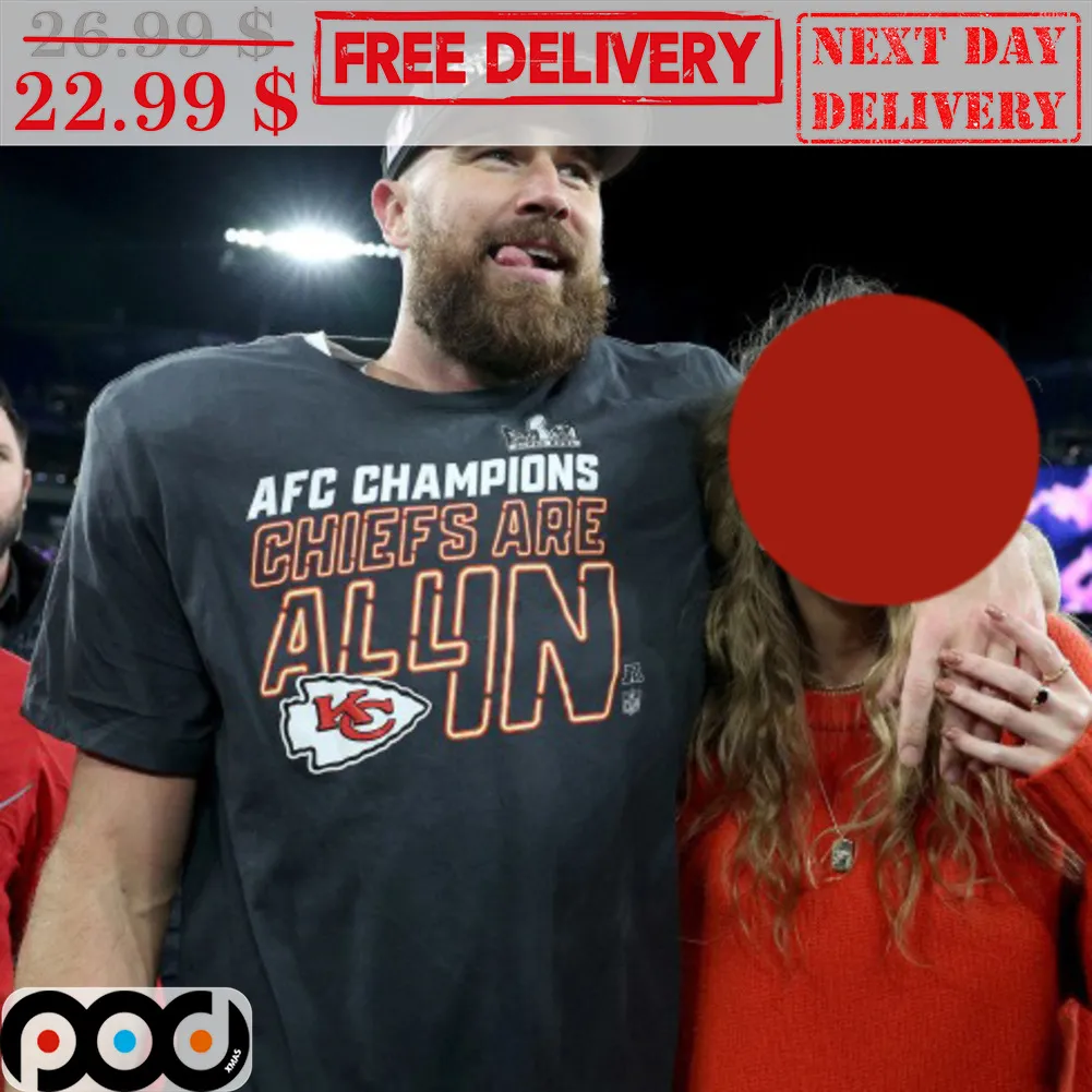 Travis Kelce AFC Champions Chiefs Are All In Kansas City Chiefs NFL Super Bowl 2024 Shirt