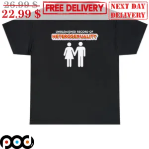 Unblemished Record Of Heterosexuality Shirt