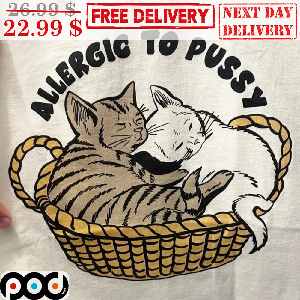Allergic To Pussy Shirt