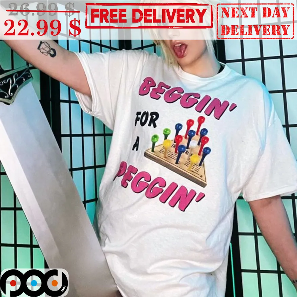 Beggin' For A Peggin' Shirt