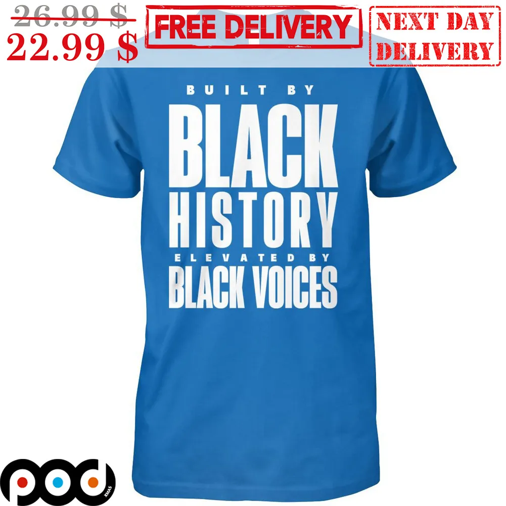 Built By Black History Elevated By Black Voices Shirt