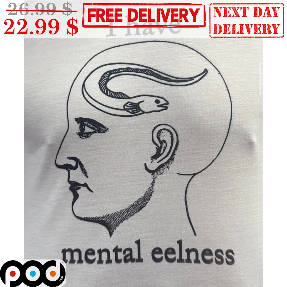 I Have Mental Ellness Shirt