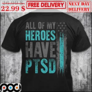 All Of My Heroes Have PTSD American Flag Shirt