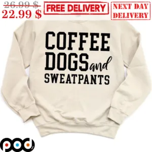 Coffee Dogs And Sweatpants Shirt