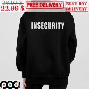 Insecurity Shirt