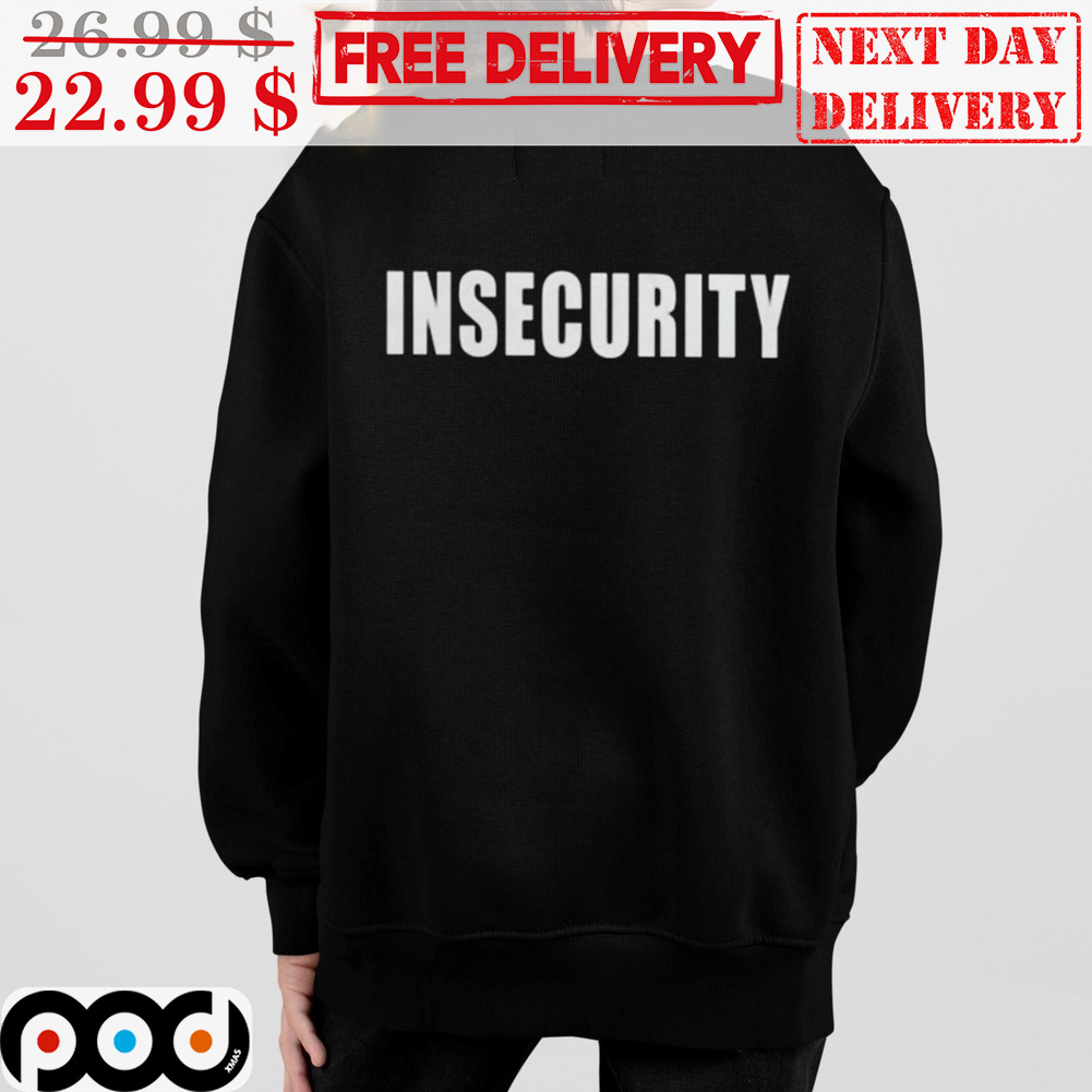 Insecurity Shirt Insecurity Shirt