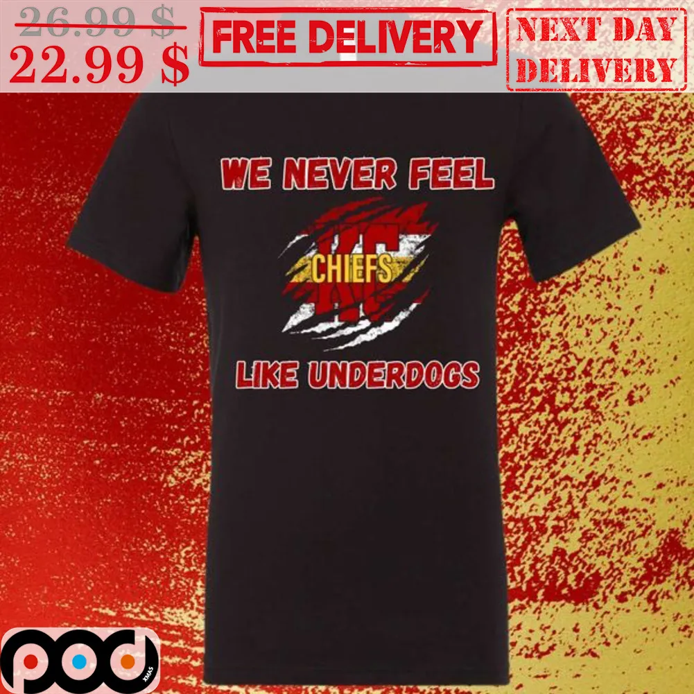 Kansas City Chiefs We Never Feel Like Underdogs Shirt