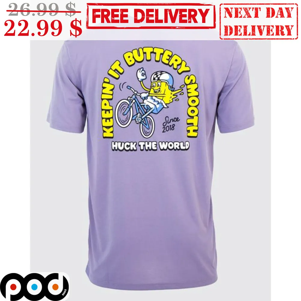 Keepin' It Buttery Smooth Huck The World Since 2018 Shirt