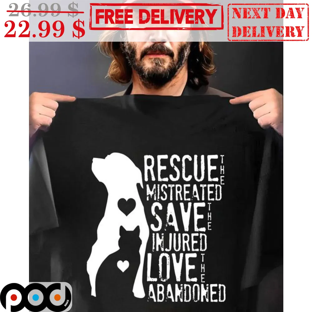 Rescue The Mistreated Save The In Jured Love The Abandoned Shirt