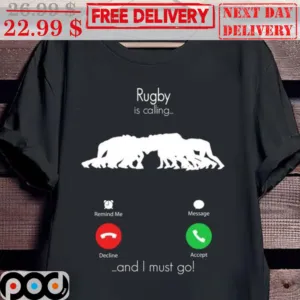 Rugby Is Calling And I Must Go Shirt