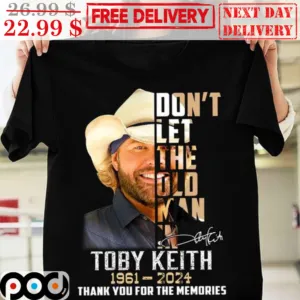 Toby Keith Don't Let The Old Man In 1961 2024 Thank You For The Memories Signature Shirt