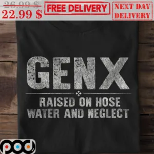 GenX Raised On Hose Water And Neglect Vintage Shirt