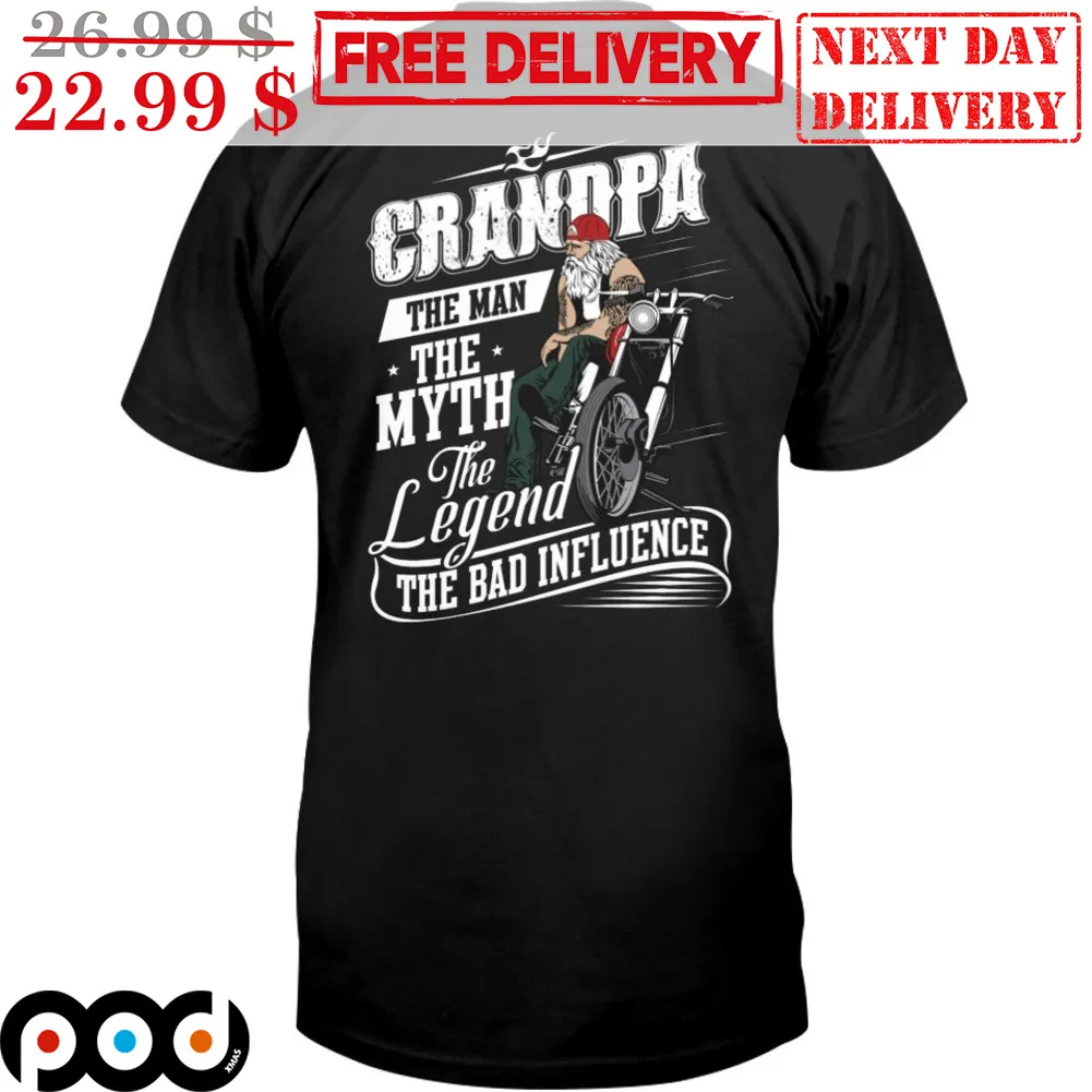 Granpa The Man The Myth The Legend The Bad Influence Shirt