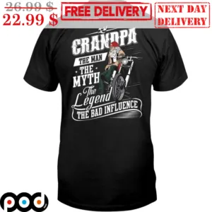 Granpa The Man The Myth The Legend The Bad Influence Shirt