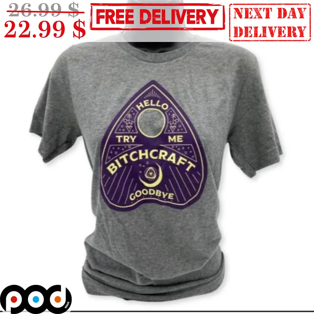 Hello Try Me Bitchcraft Goodbye Shirt