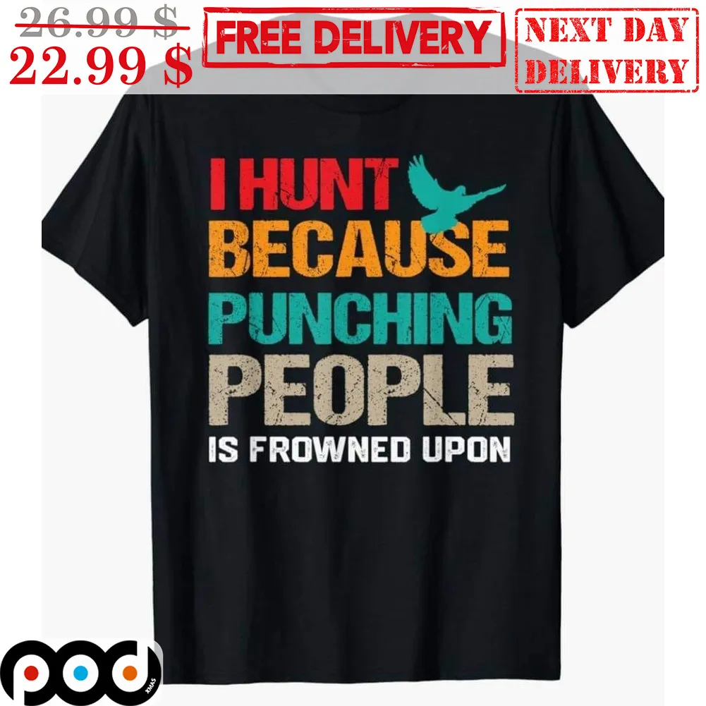 I Hunt Because Punching People Is Frowned Upon Vintage Shirt