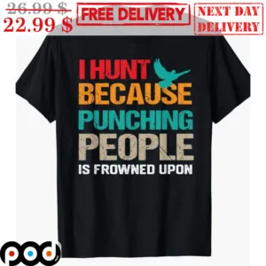 I Hunt Because Punching People Is Frowned Upon Vintage Shirt