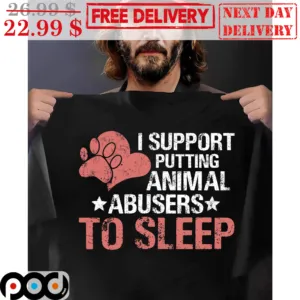I Support Putting Animal Abusers To Sleep Vintage Shirt