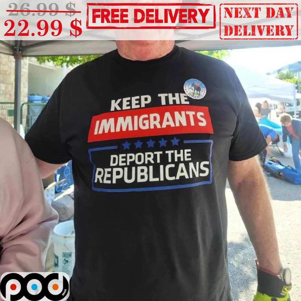Keep The Immigarants Deport The Republicans Shirt