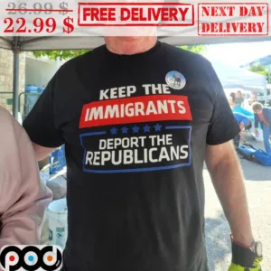 Keep The Immigarants Deport The Republicans Shirt
