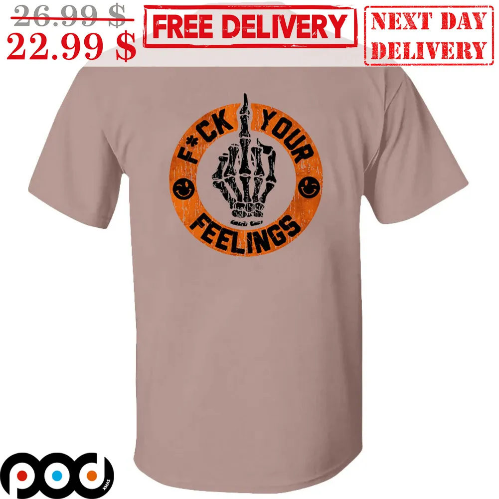 Skeleton Hand Middle Finger Fuck Your Feelings Shirt