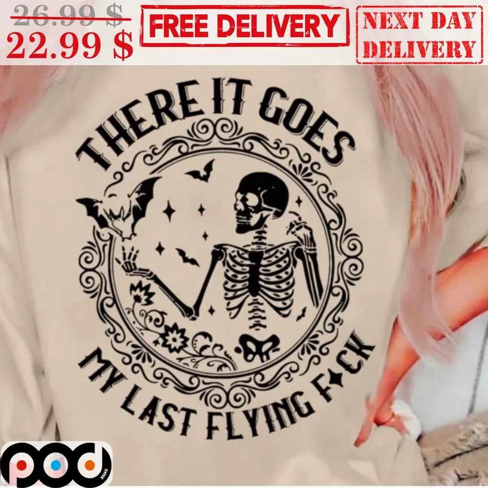Skeleton There It Goes My Last Flying Fuck Shirt