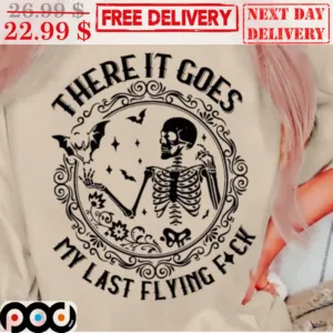 Skeleton There It Goes My Last Flying Fuck Shirt