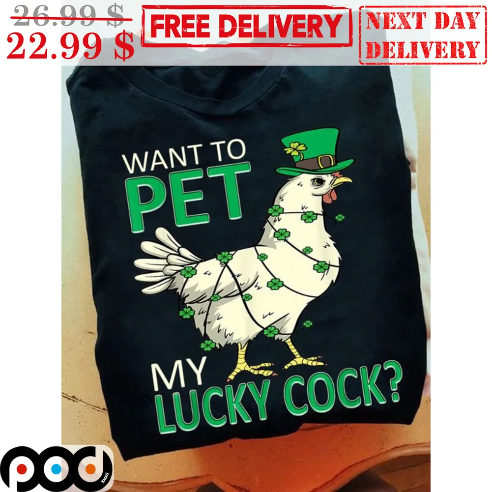 Chicken Want To Pet My Lucky Cock St Patrick's Day Shirt