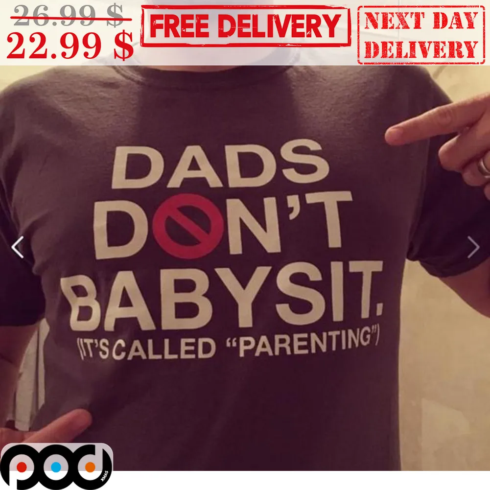 Dads Don't Babysit It's Called Parenting Shirt