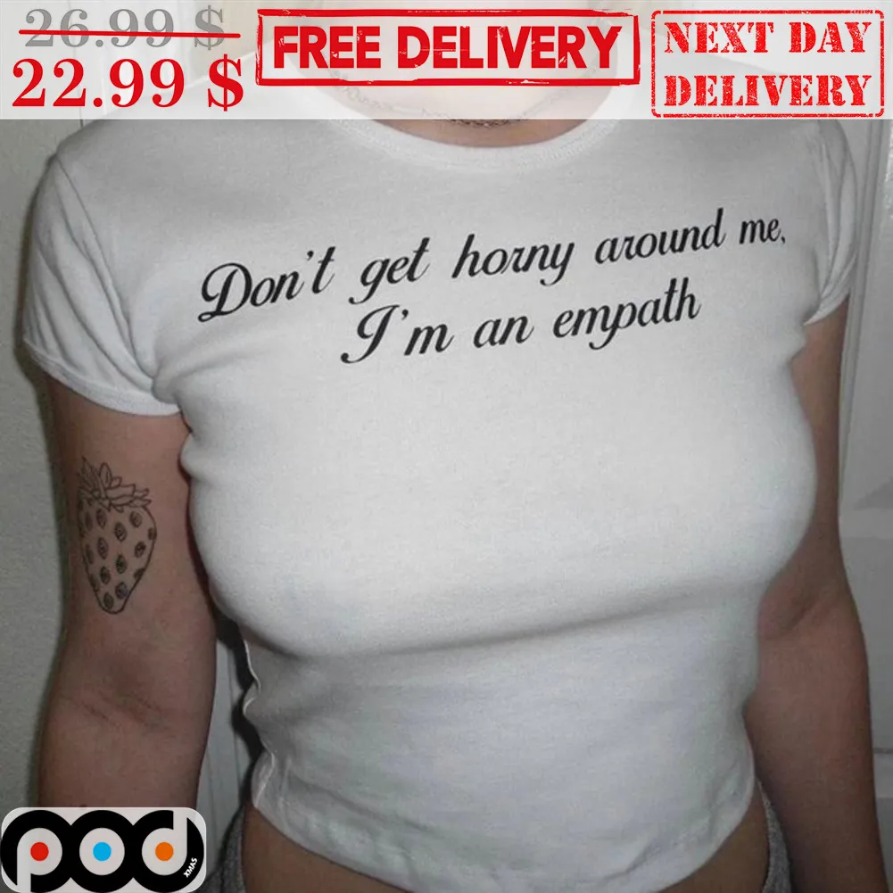 Don't Get Horny Around Me I'm An Empath Shirt