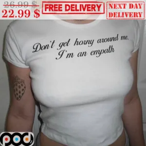 Don't Get Horny Around Me I'm An Empath Shirt