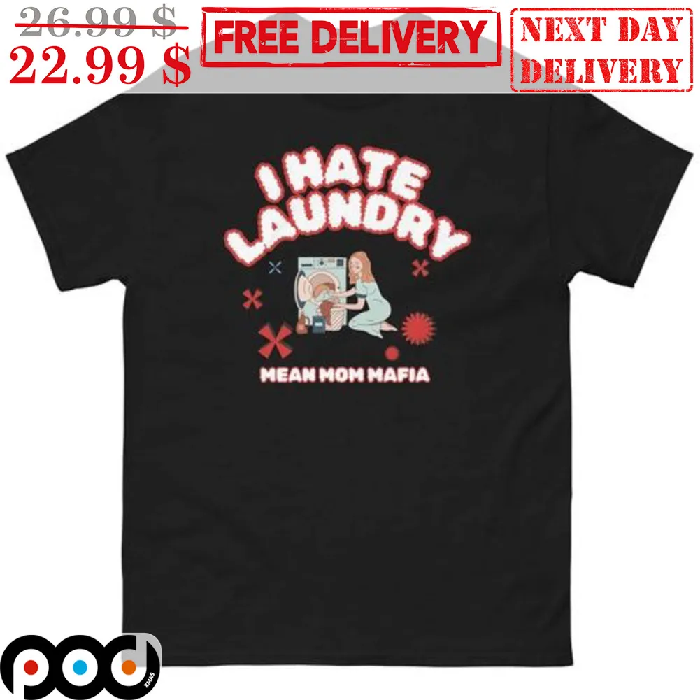 I Hate Laundry Mean Mom Mafia Shirt